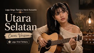 Download lagu Ungu - Utara Selatan | Acoustic Cover Version | Lagu Viral Terbaru Menyentuh Hati | By. ALRESCHA mp3