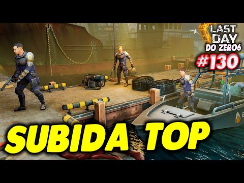 SUBIDA TOP NAS ENTREGAS PARA O BARCO - LAST DAY DO ZERO 6 #130