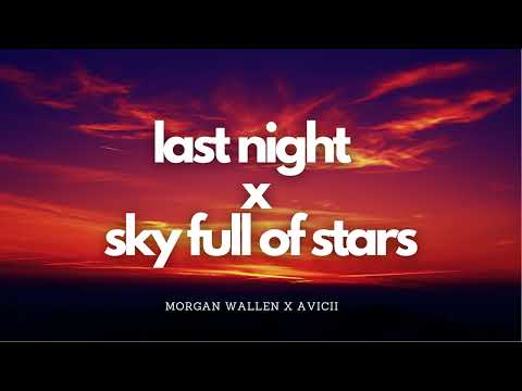 Last Night x Sky Full of Stars Remix | Morgan Wallen x Avicii Mashup