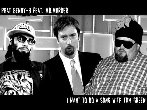 I want to do a song with Tom Green - Phat Benny-B featuring Mr. Morder
