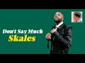 #Skales - Don't Say Much (Lyrics) HD