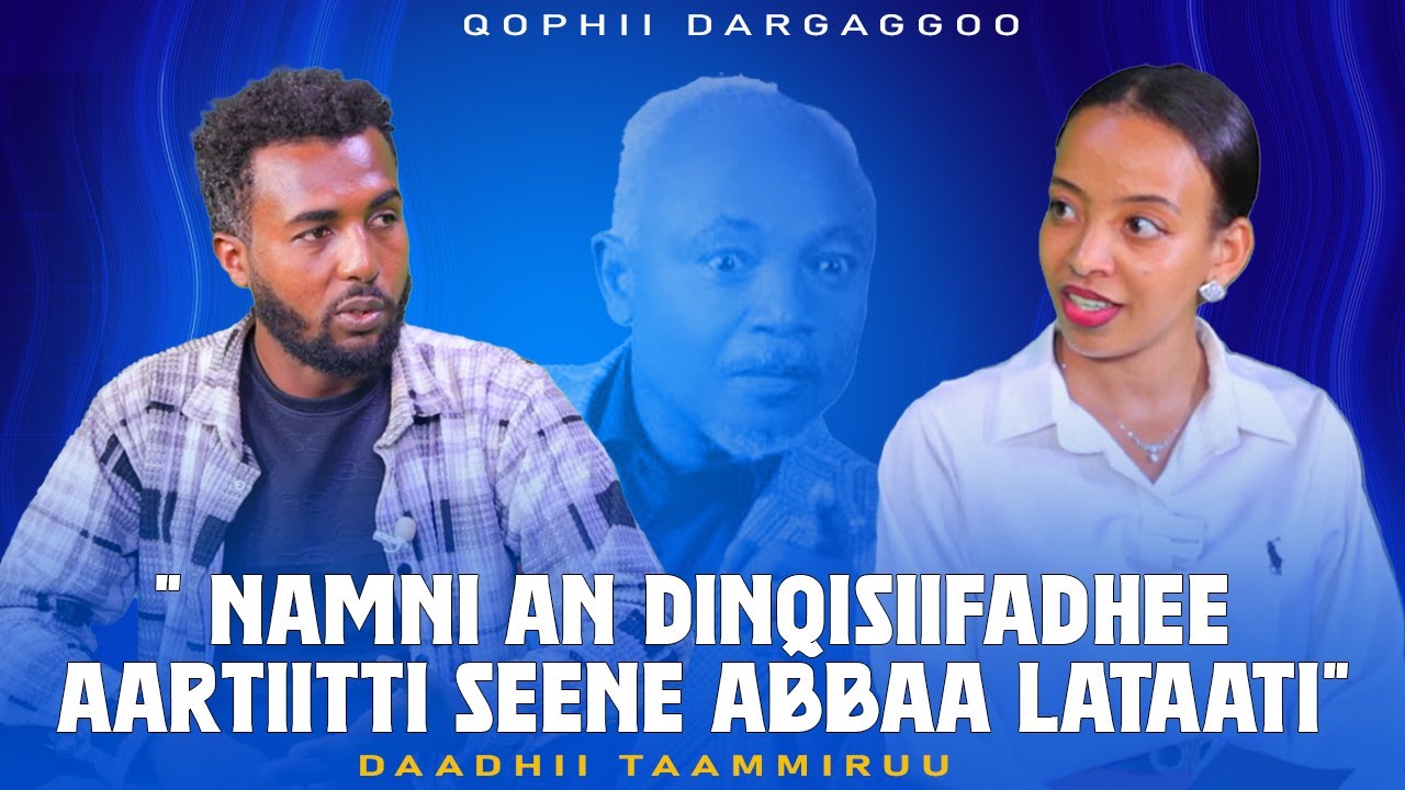 " Namni An Dinqisiifadhee Aartiitti seene Abbaa Lataati" ! - Daadhii Taammiruu - Qophii Dargaggoo