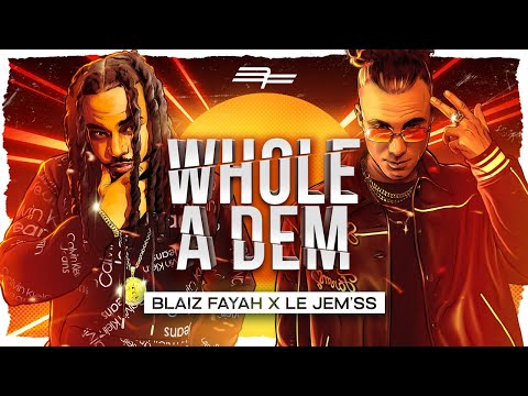 Blaiz Fayah X Le Jèm'ss - "Whole A Dem" (Official Audio)
