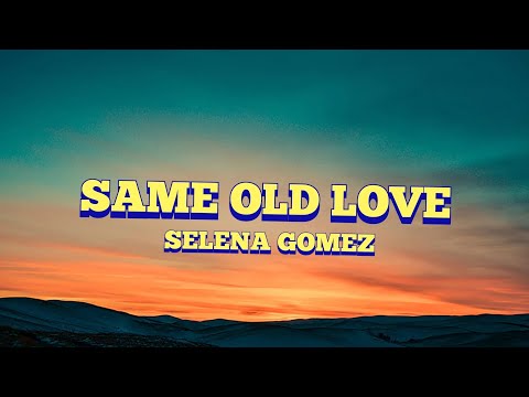 Same Old Love - Selena Gomez( Lyrics Video)