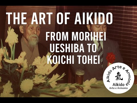 The Art of Aikido: From Morihei Ueshiba to Koichi Tohei | A Journey Through Budo