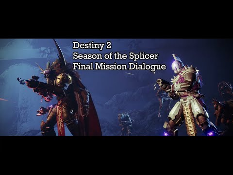 Destiny 2 Season of the Splicer All Dialogue Final Mission