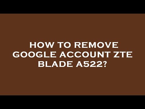 How to remove google account zte blade a522?