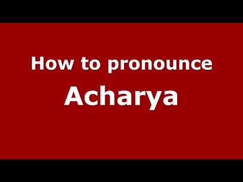 How to pronounce Acharya