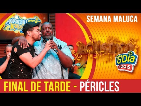 Final De Tarde - Péricles Part. Dilsinho (Semana Maluca 2018)