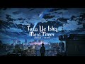 Tera Ye Ishq Mera Fitoor Slowed Reverb Lofi Song Crazy Headphones Lofisongs Slowedandreverb
