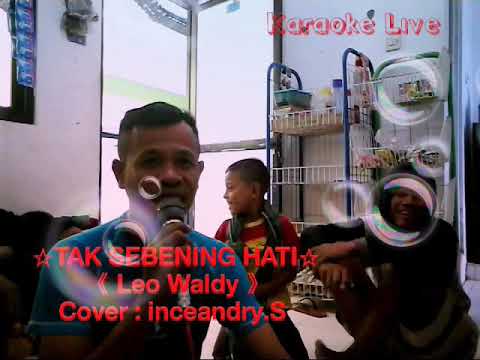 Tak Sebening Hati  Leo Waldy Cover : inceandry.S Putra Bima Dompu ,  karaoke Live