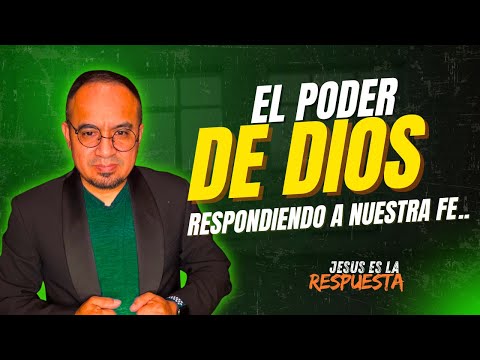 EL PODE DE DIOS, RESPONDE A NUESTRA FE