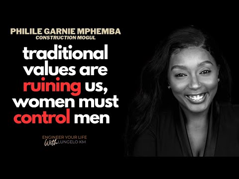 Traditional Values Are Failing, Women Should Take Power | Philile Garnie | Marriage, Construction