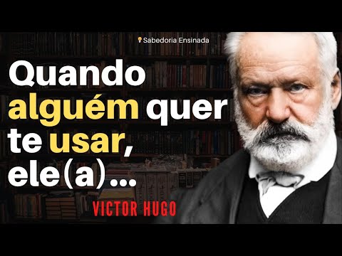 As Melhores Frases de Victor Hugo para aplicar em nossas Vidas|Citações, Aforismos, Autoconhecimento