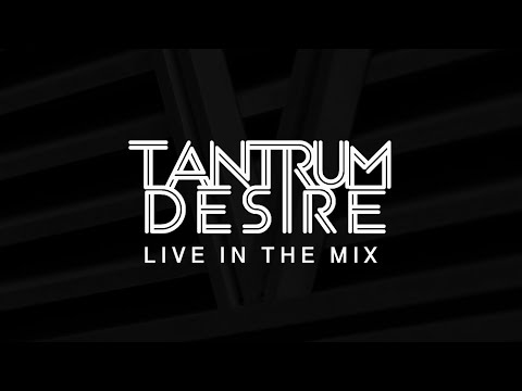 Tantrum Desire - Live In The Mix 05