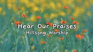 Hear Our Praises (Hillsong Worship) Lyrics