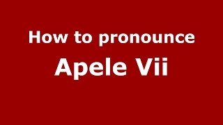 How to pronounce Apele Vii
