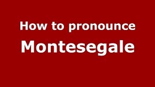 How to pronounce Montesegale