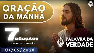 ORAÇÃO DA MANHÃ DE HOJE 07/09 - CAMPANHA DAS 7 BÊNÇÃOS - Começar Agradecendo