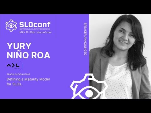 SLOconf 2021: Defining a Maturity Model for SLOs - by Yury Niño Roa