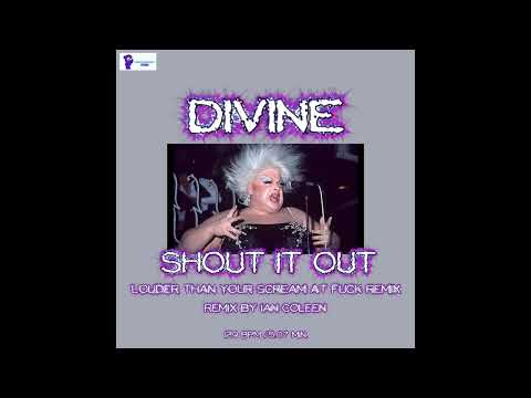DIVINE - SHOUT IT OUT ( Louder than your scream at the f*ck Remix )