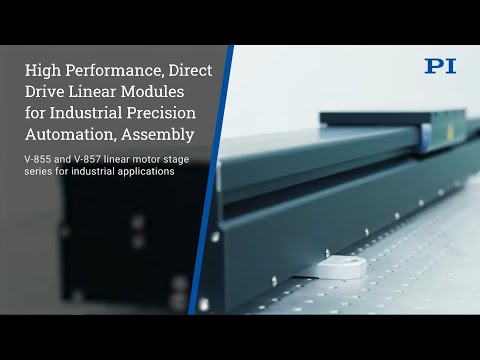 PI Linear Motors for Automation: High Speed, Direct-Drive Linear Modules with Linear Encoders