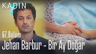Jehan Barbur - Bir Ay Doğar - Kadın 67. Bölüm