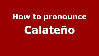 How to pronounce Calateño