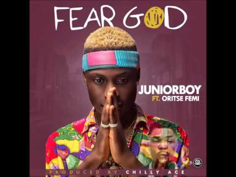 Junior Boy ft Oritse Femi - Fear God (Prod by Chilly Ace)
