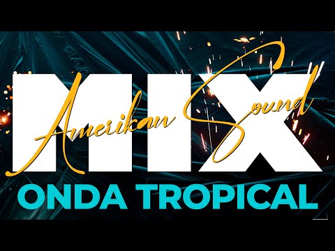 MIX ONDA TROPICAL   AMERIKAN SOUND