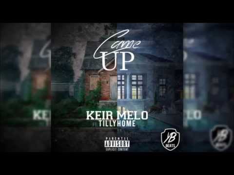 Keir Melo - "Came Up" Ft. TillyHome [TCBH Exclusive]