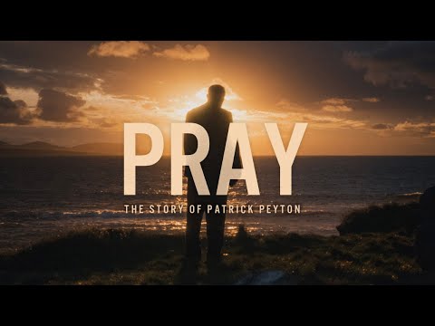 PRAY: The Story of Patrick Peyton | Official Trailer