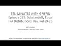 Ten Minutes with Griffin, Episode 225: Substantially Equal IRA Distributions: Rev. Rul. 89-25