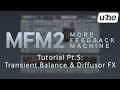 Video 6: MFM2.5 Tutorial (Pt.5): Transient Balance & Diffusor FX