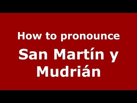 How to pronounce San Martín y Mudrián (Spanish/Spain) - PronounceNames.com