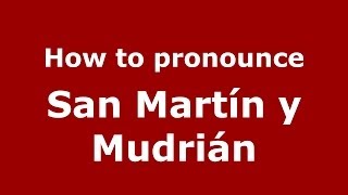 How to pronounce San Martín Y Mudrián