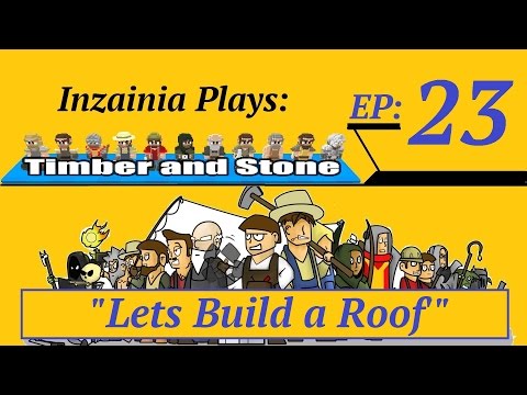 Inzainia Plays: Timber and Stone Alpha 1.6+ Ep 23 (Lets Build a Roof)