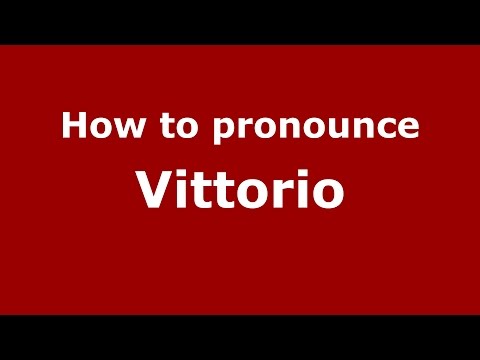 How to pronounce Vittorio