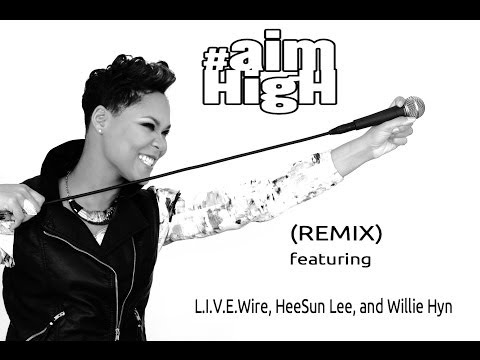 AIM HIGH Remix (Feat. L.I.V.E.Wire, HeeSun Lee, and Willie Hyn)- Shanelle Gabriel
