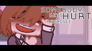 •Somebody Gets Hurt (Reprise)• // GCMV // (OCs)