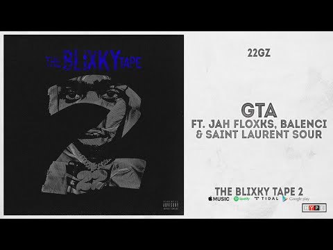 22Gz - "GTA" Ft. Jah Floxks, Balenci & Saint Laurent Sour (The Blixky Tape 2)