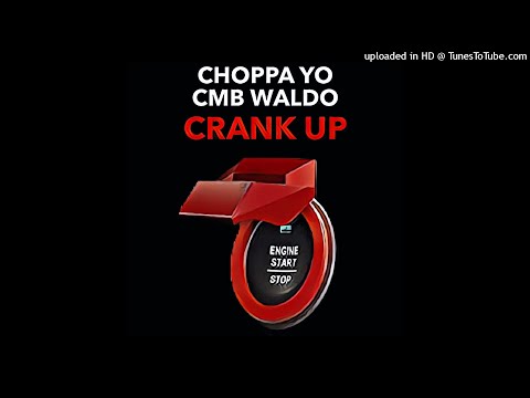 Choppa Yo x CMB Waldo - Crank Up [2Wap]