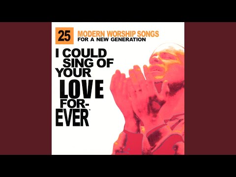 I Could Sing Of Your Love Forever