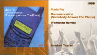 Mario Piu - Communication Somebody Answer The Phone) (Yomanda Remix) [1999]