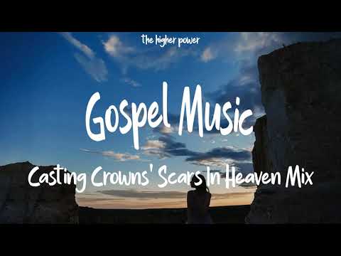 Mix - Casting Crowns - Scars In Heaven songs | Gospel Music playlist