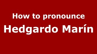 How to pronounce Hedgardo Mar&iacute;n