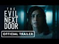 The Evil Next Door - Official Trailer (2021) Dilan Gwyn, Eddie Eriksson Dominguez