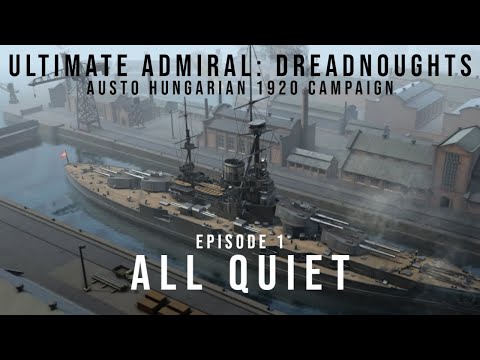 Ultimate Admiral Dreadnoughts - All Quiet - Austo-Hungarian 1920 Campaign - Episode 1