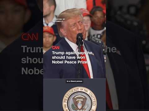 Trump again says he should have won Nobel Peace Prize