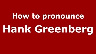 How to pronounce Hank Greenberg